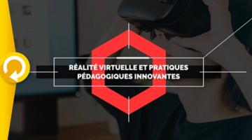 Réalité Virtuelle et pratiques pédagogiques innovantes