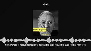 M.Maffesoli : Comprendre le retour du magique, du sensible et de l'invisible